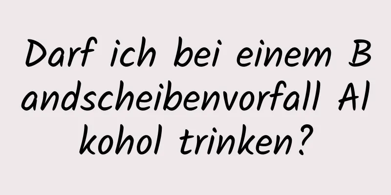 Darf ich bei einem Bandscheibenvorfall Alkohol trinken?