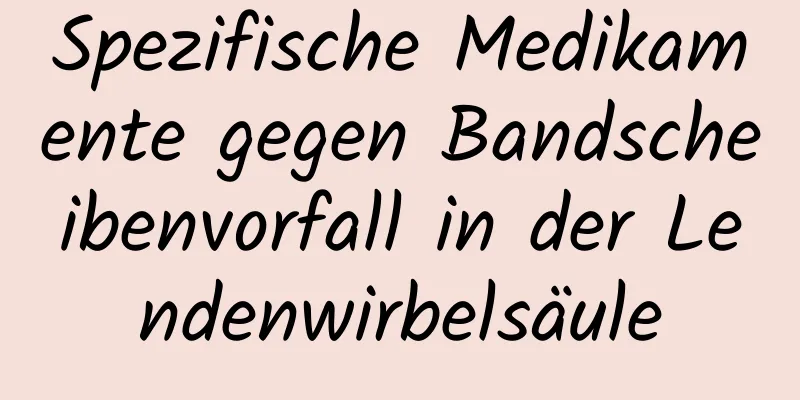 Spezifische Medikamente gegen Bandscheibenvorfall in der Lendenwirbelsäule