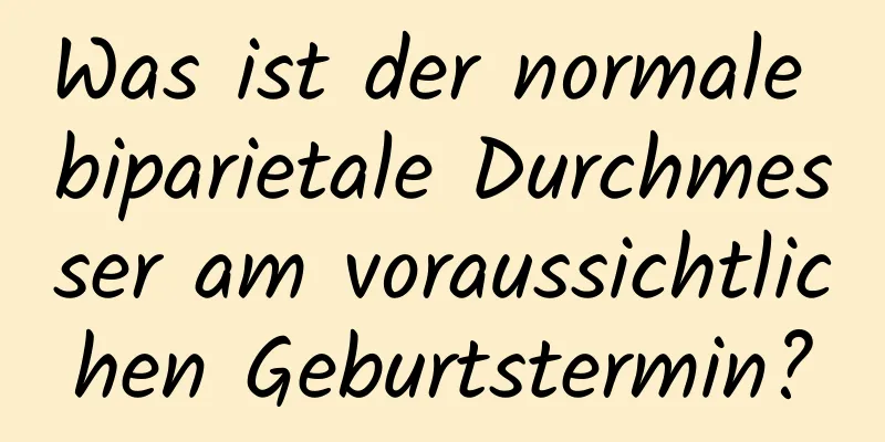 Was ist der normale biparietale Durchmesser am voraussichtlichen Geburtstermin?