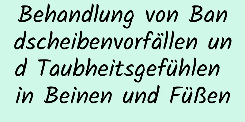 Behandlung von Bandscheibenvorfällen und Taubheitsgefühlen in Beinen und Füßen