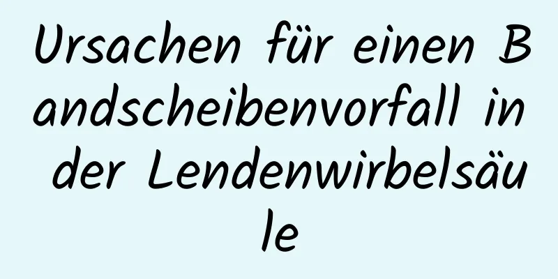 Ursachen für einen Bandscheibenvorfall in der Lendenwirbelsäule