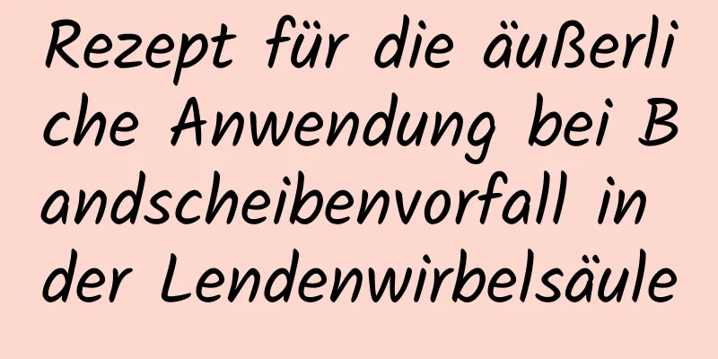 Rezept für die äußerliche Anwendung bei Bandscheibenvorfall in der Lendenwirbelsäule