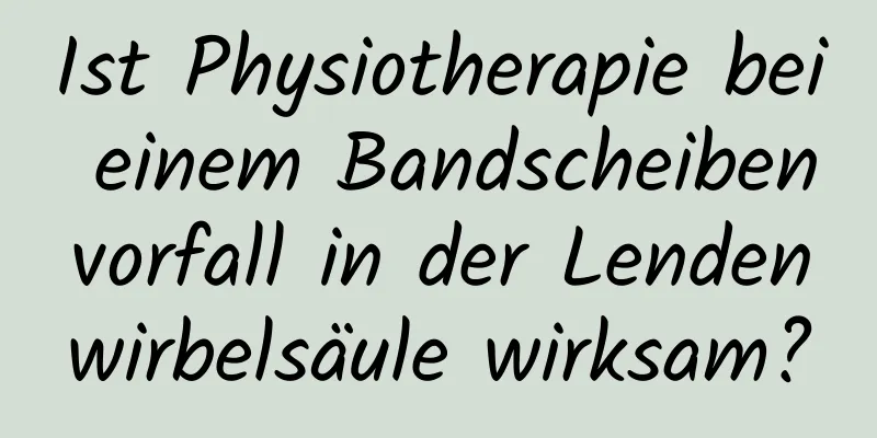 Ist Physiotherapie bei einem Bandscheibenvorfall in der Lendenwirbelsäule wirksam?