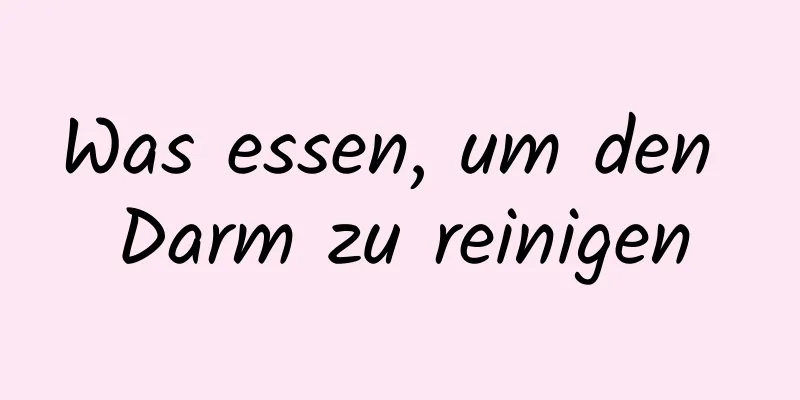 Was essen, um den Darm zu reinigen