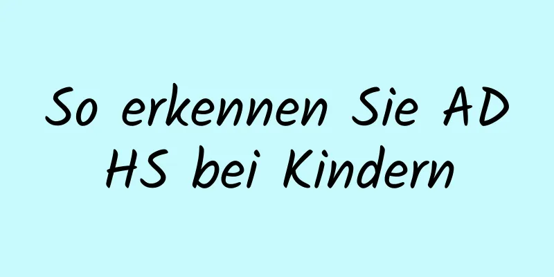 So erkennen Sie ADHS bei Kindern