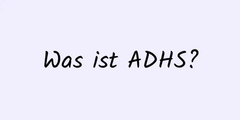 Was ist ADHS?