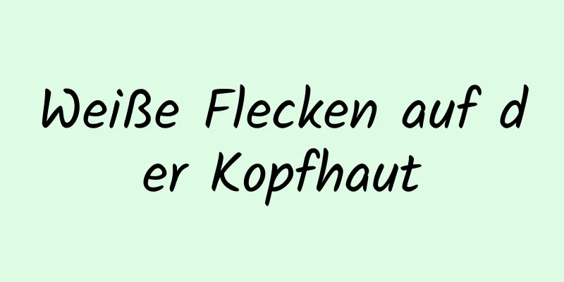 Weiße Flecken auf der Kopfhaut