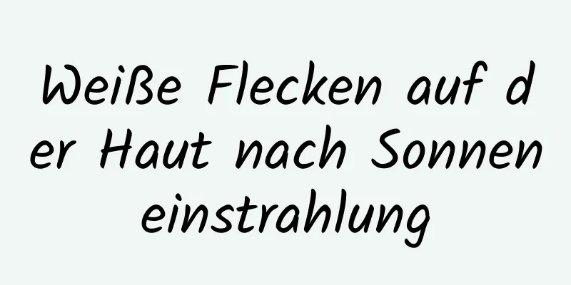 Weiße Flecken auf der Haut nach Sonneneinstrahlung