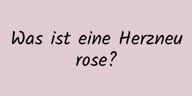 Was ist eine Herzneurose?