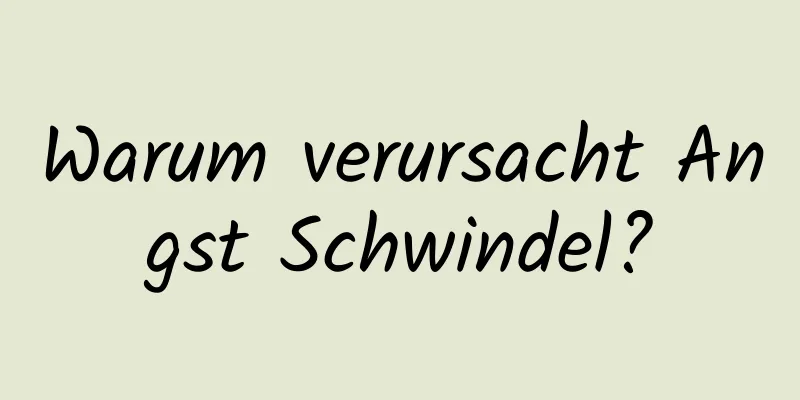 Warum verursacht Angst Schwindel?