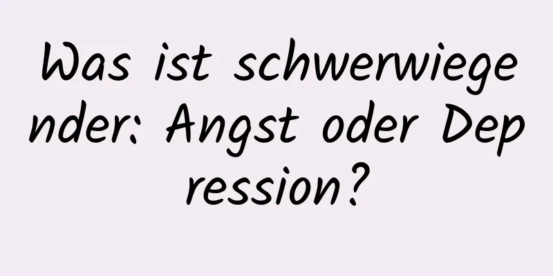 Was ist schwerwiegender: Angst oder Depression?