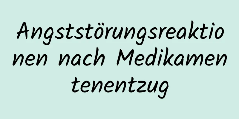 Angststörungsreaktionen nach Medikamentenentzug