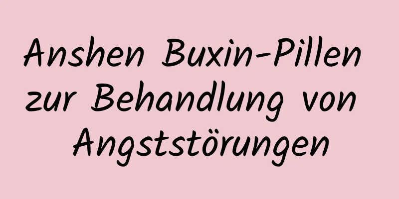 Anshen Buxin-Pillen zur Behandlung von Angststörungen