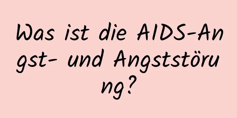 Was ist die AIDS-Angst- und Angststörung?