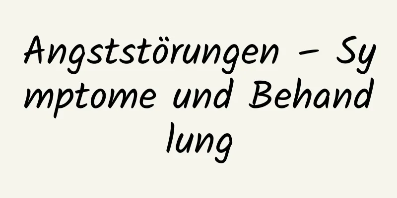 Angststörungen – Symptome und Behandlung