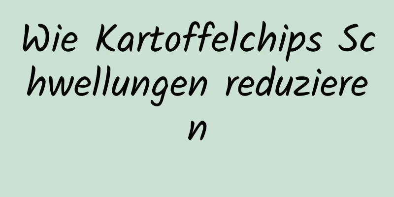 Wie Kartoffelchips Schwellungen reduzieren