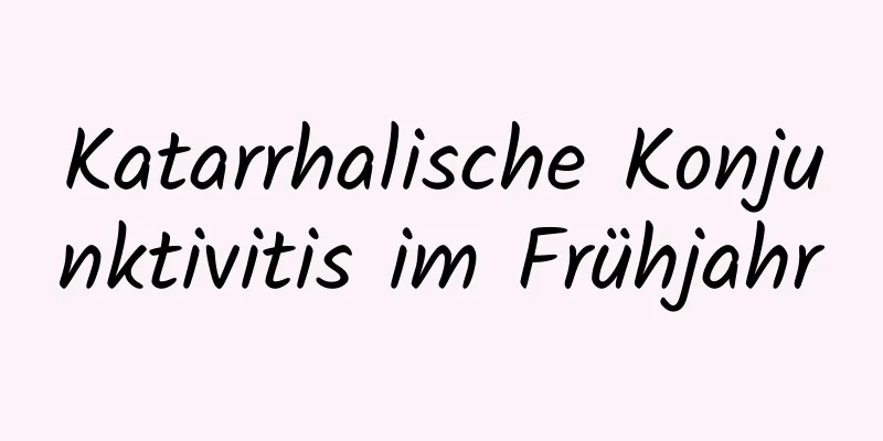 Katarrhalische Konjunktivitis im Frühjahr