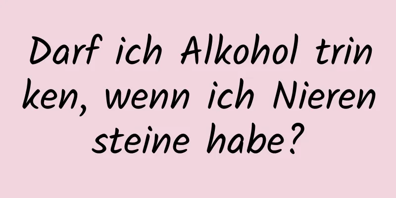 Darf ich Alkohol trinken, wenn ich Nierensteine ​​habe?