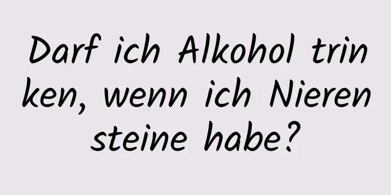 Darf ich Alkohol trinken, wenn ich Nierensteine ​​habe?