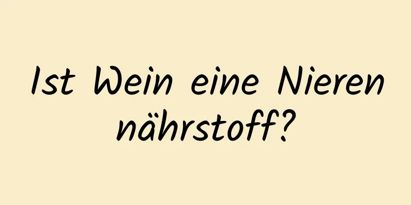 Ist Wein eine Nierennährstoff?