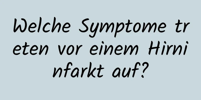 Welche Symptome treten vor einem Hirninfarkt auf?