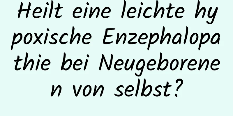 Heilt eine leichte hypoxische Enzephalopathie bei Neugeborenen von selbst?