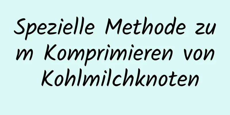 Spezielle Methode zum Komprimieren von Kohlmilchknoten