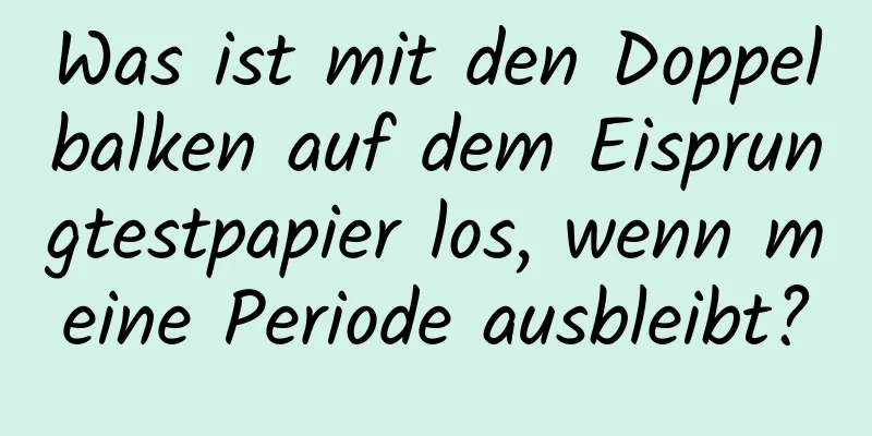 Was ist mit den Doppelbalken auf dem Eisprungtestpapier los, wenn meine Periode ausbleibt?