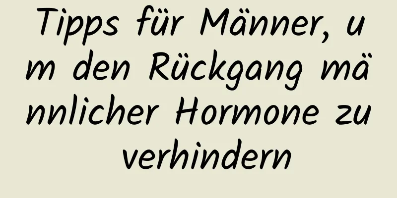 Tipps für Männer, um den Rückgang männlicher Hormone zu verhindern