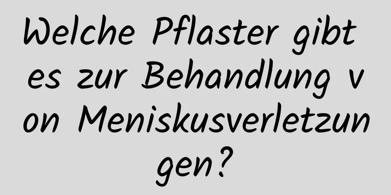 Welche Pflaster gibt es zur Behandlung von Meniskusverletzungen?