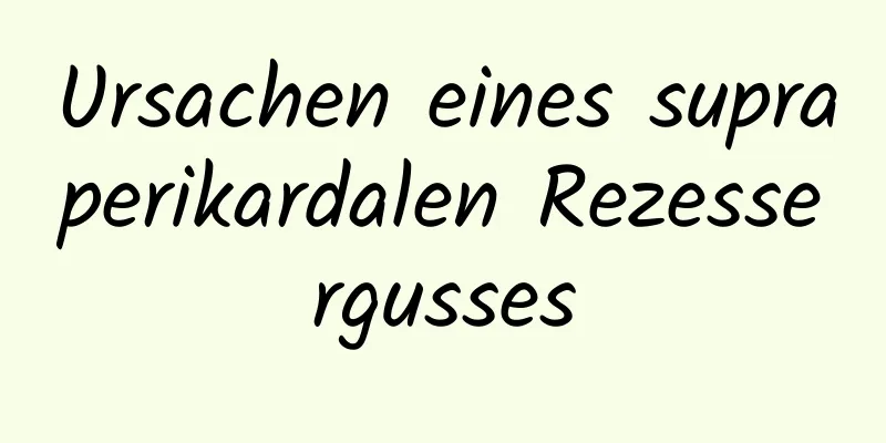 Ursachen eines supraperikardalen Rezessergusses