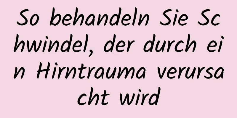 So behandeln Sie Schwindel, der durch ein Hirntrauma verursacht wird