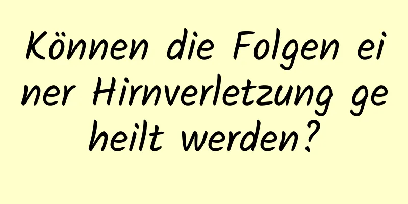 Können die Folgen einer Hirnverletzung geheilt werden?