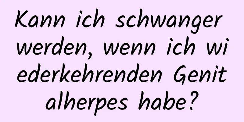 Kann ich schwanger werden, wenn ich wiederkehrenden Genitalherpes habe?