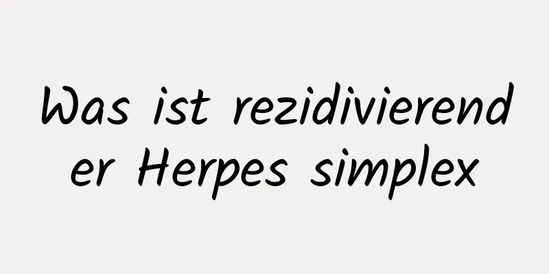 Was ist rezidivierender Herpes simplex