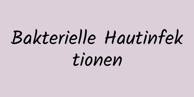 Bakterielle Hautinfektionen