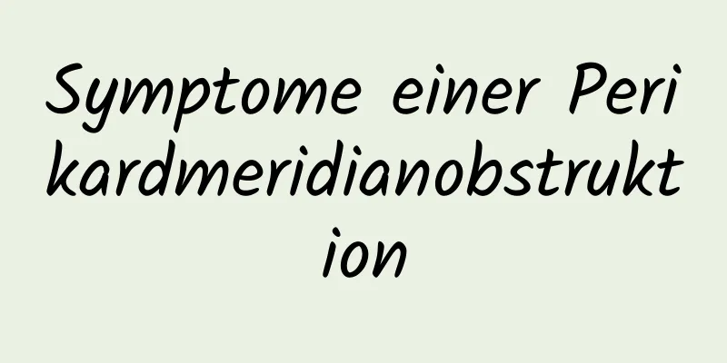 Symptome einer Perikardmeridianobstruktion