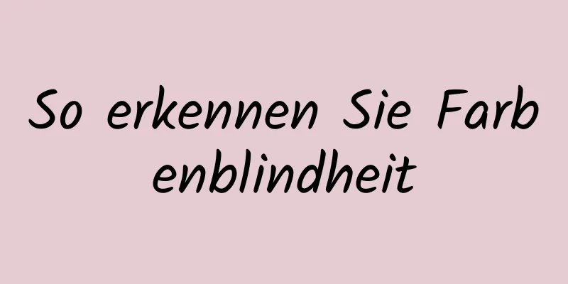 So erkennen Sie Farbenblindheit