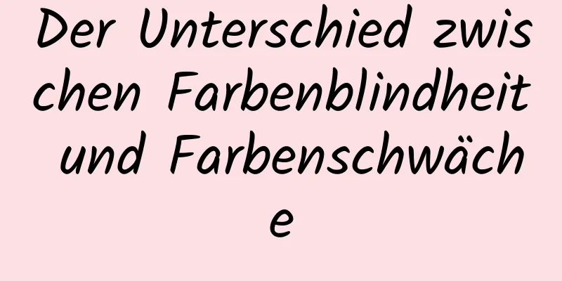 Der Unterschied zwischen Farbenblindheit und Farbenschwäche