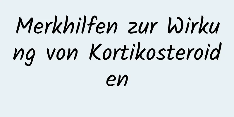 Merkhilfen zur Wirkung von Kortikosteroiden