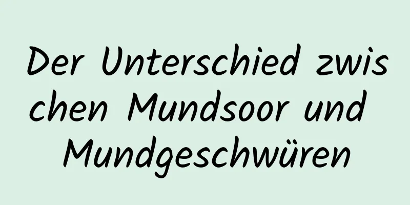 Der Unterschied zwischen Mundsoor und Mundgeschwüren