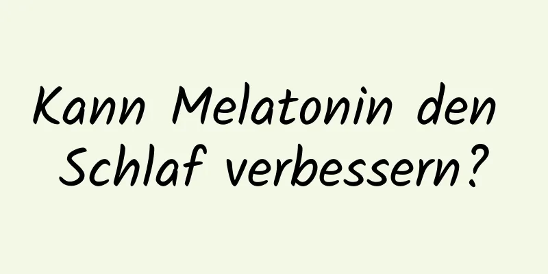 Kann Melatonin den Schlaf verbessern?