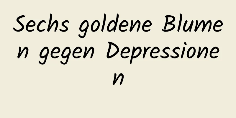 Sechs goldene Blumen gegen Depressionen