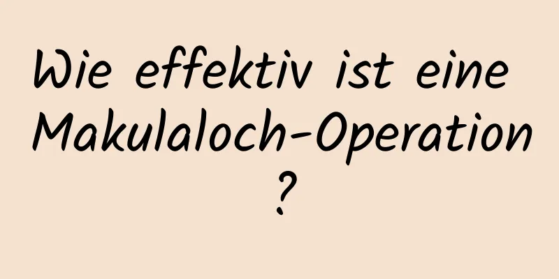 Wie effektiv ist eine Makulaloch-Operation?