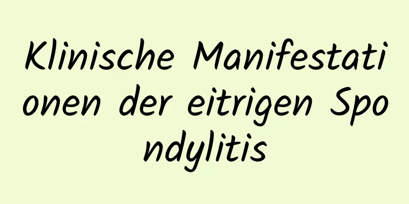 Klinische Manifestationen der eitrigen Spondylitis