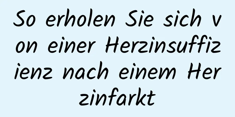 So erholen Sie sich von einer Herzinsuffizienz nach einem Herzinfarkt