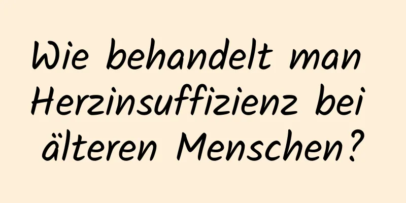 Wie behandelt man Herzinsuffizienz bei älteren Menschen?