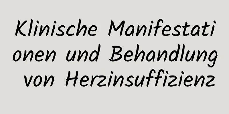 Klinische Manifestationen und Behandlung von Herzinsuffizienz