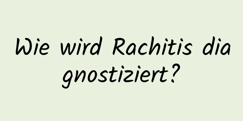 Wie wird Rachitis diagnostiziert?