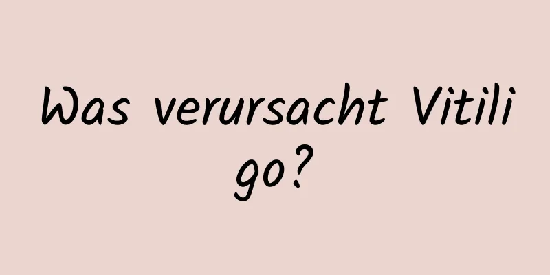 Was verursacht Vitiligo?